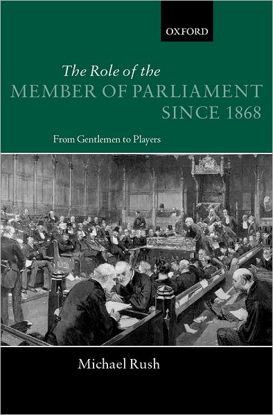 Cover for Rush, Michael (, Department of Politics, University of Exeter) · The Role of the Member of Parliament Since 1868: From Gentlemen to Players (Hardcover Book) (2001)