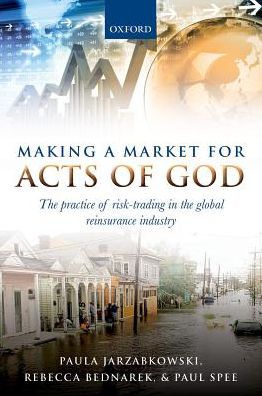 Cover for Jarzabkowski, Paula (Professor, Professor, Cass Business School, City University London) · Making a Market for Acts of God: The Practice of Risk Trading in the Global Reinsurance Industry (Paperback Book) (2017)