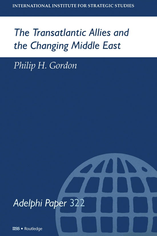 The Transatlantic Allies and the Changing Middle East - Adelphi series - Philip H Gordon - Books - Thomson West - 9780199223770 - September 1, 1998