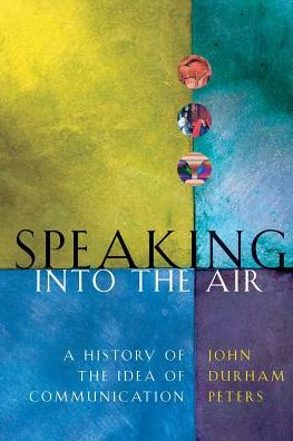 Cover for John Durham Peters · Speaking into the Air: A History of the Idea of Communication (Paperback Book) [New edition] (2001)