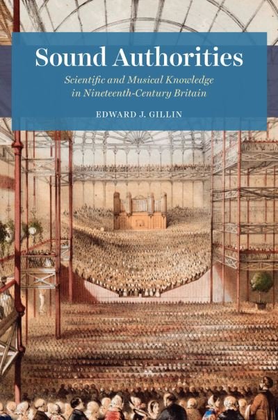 Cover for Edward J. Gillin · Sound Authorities: Scientific and Musical Knowledge in Nineteenth-Century Britain (Hardcover Book) (2022)