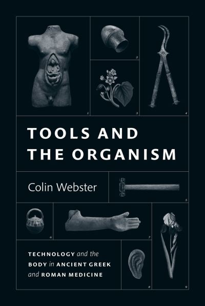 Cover for Colin Webster · Tools and the Organism: Technology and the Body in Ancient Greek and Roman Medicine (Hardcover Book) (2023)