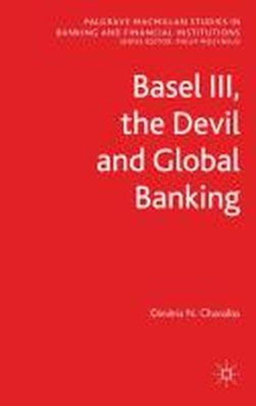 Cover for D. Chorafas · Basel III, the Devil and Global Banking - Palgrave Macmillan Studies in Banking and Financial Institutions (Inbunden Bok) (2011)