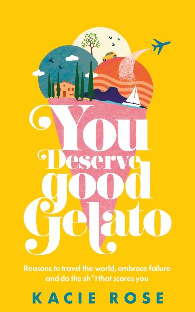 Cover for Kacie Rose · You Deserve Good Gelato: New York Times Bestseller (Paperback Book) (2024)