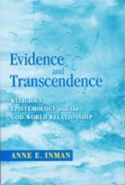 Cover for Anne Inman · Evidence and Transcendence: Religious Epistemology and the God-World Relationship (Paperback Book) (2008)
