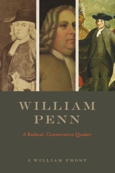 J. William Frost · William Penn: A Radical, Conservative Quaker (Hardcover Book) (2024)