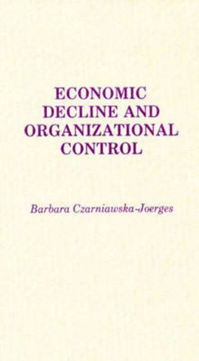 Cover for B C Joerges · Economic Decline and Organizational Control (Gebundenes Buch) (1989)