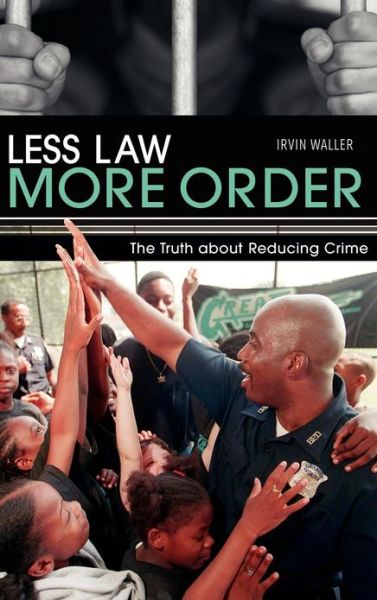 Cover for Irvin Waller · Less Law, More Order: The Truth about Reducing Crime (Hardcover Book) [Annotated edition] (2006)