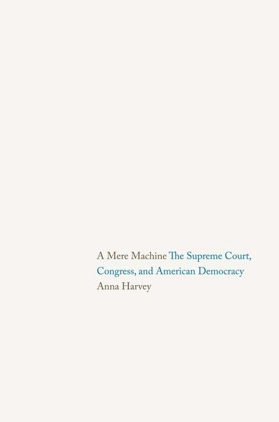 Cover for Anna Harvey · A Mere Machine: The Supreme Court, Congress, and American Democracy (Paperback Book) [Reprint edition] (2014)
