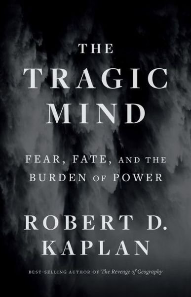 Cover for Robert D. Kaplan · The Tragic Mind: Fear, Fate, and the Burden of Power (Paperback Book) (2024)