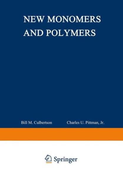 New Monomers and Polymers - Pittman  Charles U. - Bücher - SPRINGER - 9780306414770 - 1984
