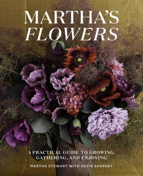 Cover for Martha Stewart · Martha's Flowers: A Practical Guide to Growing, Gathering, and Enjoying (Hardcover Book) (2018)