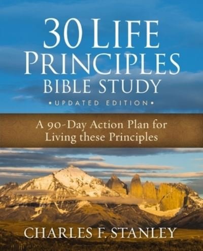 Cover for Charles F. Stanley · 30 Life Principles Bible Study Updated Edition: A 90-Day Action Plan for Living These Principles (Paperback Book) (2023)