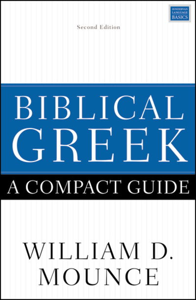 Biblical Greek: A Compact Guide: Second Edition - William D. Mounce - Books - Zondervan - 9780310598770 - May 16, 2019