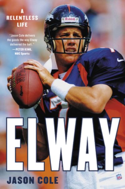 Cover for Jason Cole · Elway : A Relentless Life (Book) (2020)