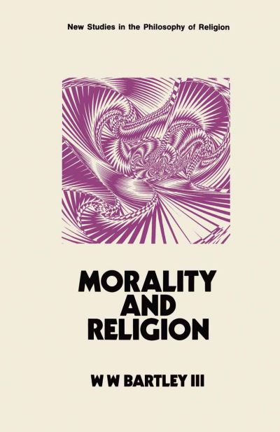 Cover for Bartley, W. W., III · Morality and Religion - New Studies in the Philosophy of Religion (Taschenbuch) [1971 edition] (1971)