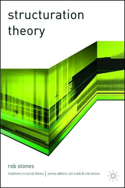 Cover for Rob Stones · Structuration Theory - Traditions in Social Theory (Hardcover Book) (2005)