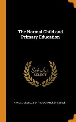 The Normal Child and Primary Education - Arnold Gesell - Kirjat - Franklin Classics - 9780343031770 - sunnuntai 14. lokakuuta 2018