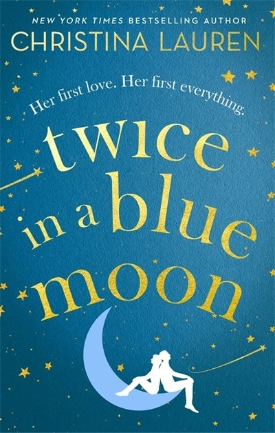 Twice in a Blue Moon: a heart-wrenching story of a second chance at first love - Christina Lauren - Bøger - Little, Brown Book Group - 9780349422770 - 12. marts 2020