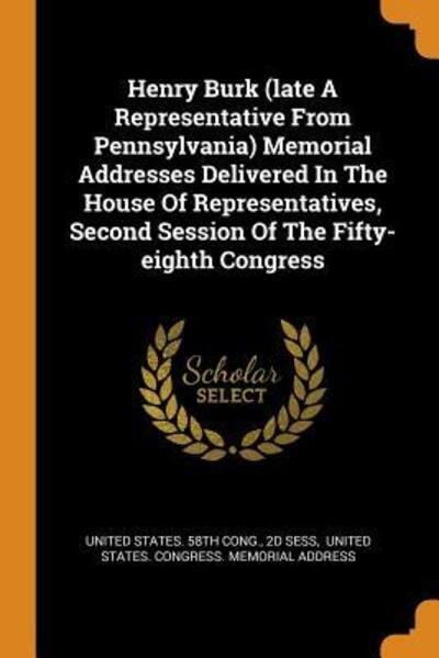 Cover for 2d Sess · Henry Burk (Late a Representative from Pennsylvania) Memorial Addresses Delivered in the House of Representatives, Second Session of the Fifty-Eighth Congress (Paperback Book) (2018)