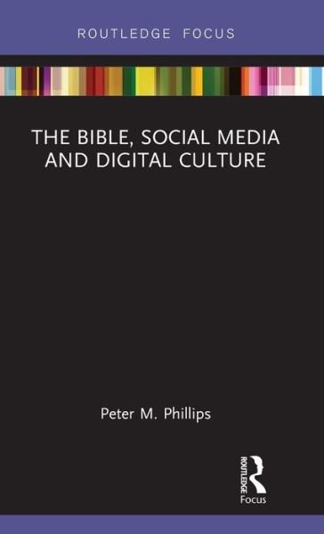 Cover for Peter M. Phillips · The Bible, Social Media and Digital Culture - Routledge Focus on Religion (Hardcover Book) (2019)