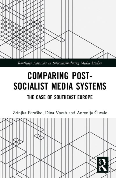 Cover for Zrinjka Perusko · Comparing Post-Socialist Media Systems: The Case of Southeast Europe - Routledge Advances in Internationalizing Media Studies (Innbunden bok) (2020)