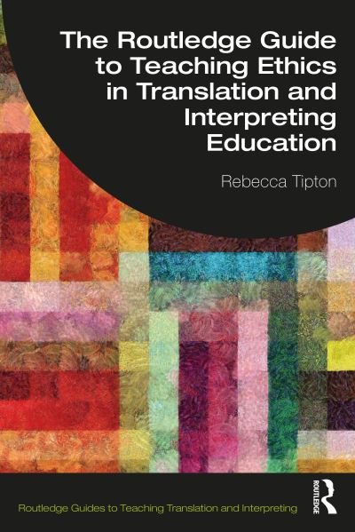 Cover for Tipton, Rebecca (University of Manchester, UK) · The Routledge Guide to Teaching Ethics in Translation and Interpreting Education - Routledge Guides to Teaching Translation and Interpreting (Paperback Bog) (2024)