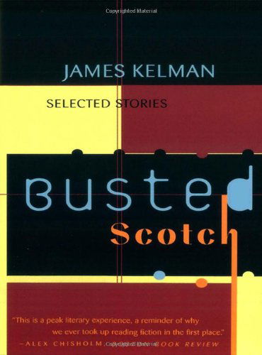 Busted Scotch: Selected Stories - James Kelman - Books - W. W. Norton & Company - 9780393317770 - June 1, 1998