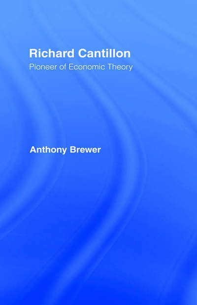 Cover for Brewer, Tony (University of Bristol, UK) · Richard Cantillon: Pioneer of Economic Theory (Hardcover Book) (1992)