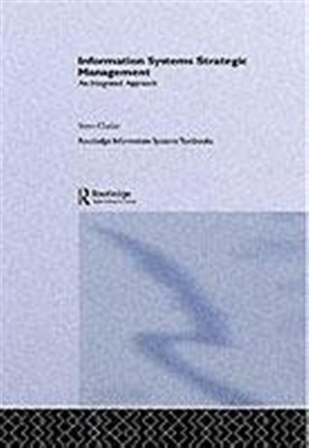 Cover for Steve Clarke · Information Systems Strategic Management: An Integrated Approach - Routledge Information Systems Textbooks (Hardcover Book) (2001)