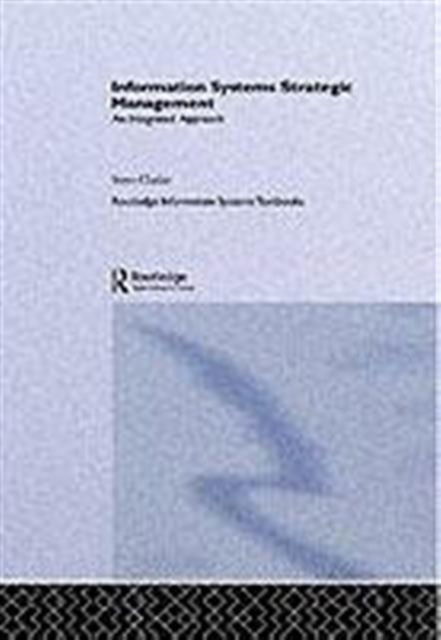 Cover for Steve Clarke · Information Systems Strategic Management: An Integrated Approach - Routledge Information Systems Textbooks (Hardcover Book) (2001)