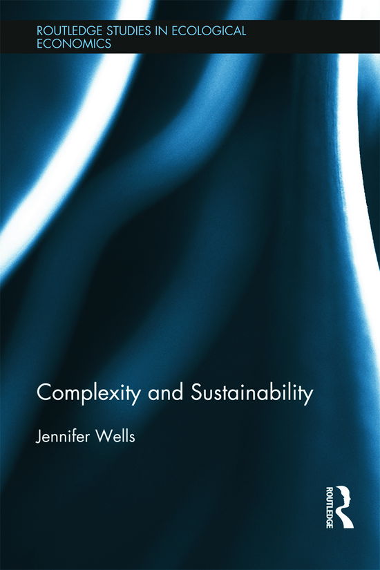 Cover for Jennifer Wells · Complexity and Sustainability - Routledge Studies in Ecological Economics (Hardcover Book) (2012)