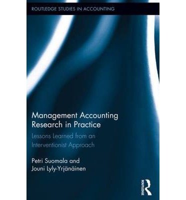 Cover for Suomala, Petri (Tampere University of Technology, Finland) · Management Accounting Research in Practice: Lessons Learned from an Interventionist Approach - Routledge Studies in Accounting (Hardcover Book) (2011)