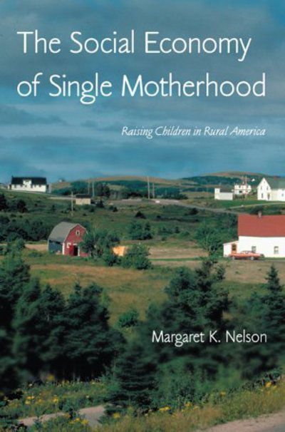 Cover for Margaret Nelson · The Social Economy of Single Motherhood: Raising Children in Rural America - Perspectives on Gender (Hardcover Book) (2005)