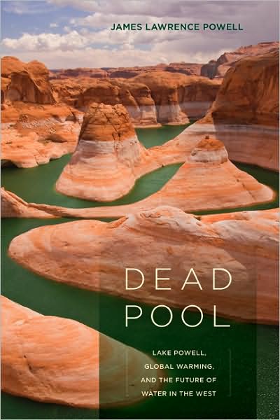 Cover for James Lawrence Powell · Dead Pool: Lake Powell, Global Warming, and the Future of Water in the West (Hardcover Book) (2009)