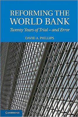Reforming the World Bank: Twenty Years of Trial - and Error - David A. Phillips - Books - Cambridge University Press - 9780521174770 - March 14, 2011