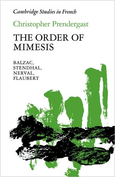 Cover for Christopher Prendergast · The Order of Mimesis: Balzac, Stendhal, Nerval and Flaubert - Cambridge Studies in French (Paperback Book) (1988)