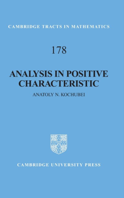 Cover for Kochubei, Anatoly N. (National Academy of Sciences of Ukraine) · Analysis in Positive Characteristic - Cambridge Tracts in Mathematics (Hardcover Book) (2009)