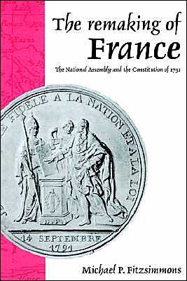 The Remaking of France: The National Assembly and the Constitution of 1791 - Fitzsimmons, Michael P. (Auburn University, Alabama) - Bücher - Cambridge University Press - 9780521893770 - 9. Mai 2002