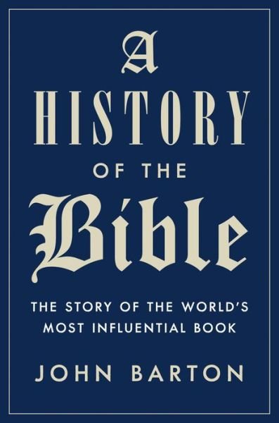 Cover for John Barton · A History Of The Bible: The Story of the World's Most Influential Book (Hardcover bog) (2019)