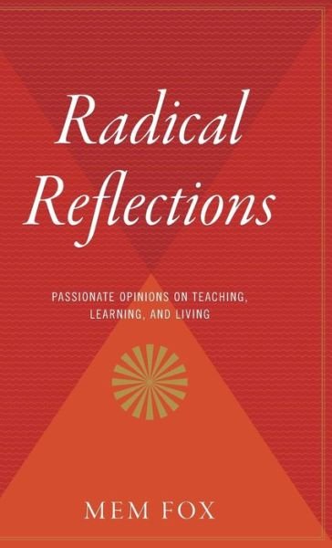 Radical Reflections: Passionate Opinions on Teaching, Learning, and Living - Mem Fox - Livros - Harvest Books - 9780544311770 - 7 de maio de 1993