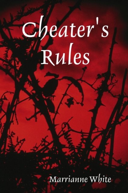 Cheater's Rules - All Content Marrianne White - Bøger - Lulu.com - 9780557054770 - 9. marts 2009