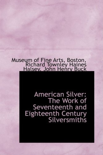 Cover for Museum of Fine Arts · American Silver: the Work of Seventeenth and Eighteenth Century Silversmiths (Taschenbuch) (2008)