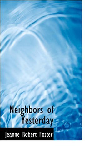 Neighbors of Yesterday - Jeanne Robert Foster - Książki - BiblioLife - 9780559539770 - 1 listopada 2008