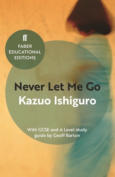 Never Let Me Go: With GCSE and A Level study guide - Faber Educational Editions - Kazuo Ishiguro - Kirjat - Faber & Faber - 9780571335770 - torstai 20. huhtikuuta 2017