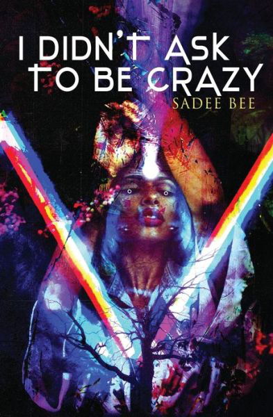 Cover for Sadee Bee · I Didn't Ask to Be Crazy (Paperback Book) (2022)