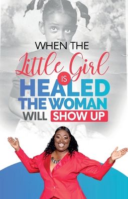 Cover for Marilyn Evans · When The Little Girl Is Healed, The Woman Will Show Up (Paperback Book) (2021)