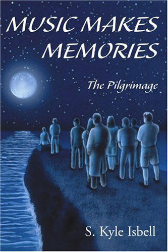 Music Makes Memories: the Pilgrimage - S. Kyle Isbell - Livros - iUniverse - 9780595140770 - 1 de novembro de 2000