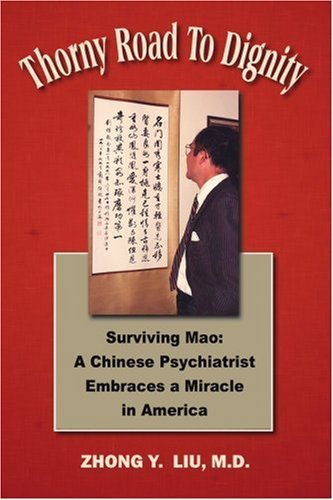 Cover for Zhong Liu  M.d. · Thorny Road to Dignity: Surviving Mao: a Chinese Psychiatrist Embraces a Miracle in America (Pocketbok) (2004)