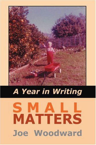 Cover for Joe Woodward · Small Matters: a Year in Writing (Paperback Book) (2004)